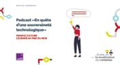 Podcast « En quête d’une souveraineté technologique », série France Culture « L’Europe au pied du mur »